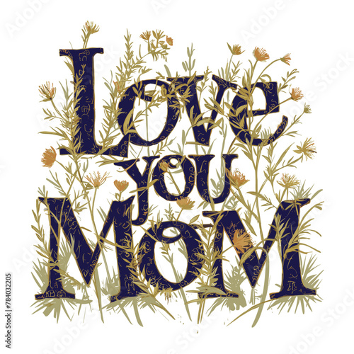 Mother's Day 2024, love you mom wildflowers illustration typography