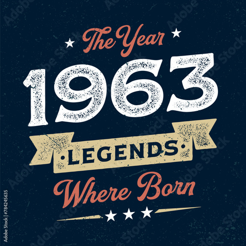 The Year 1963 Legends Wehere Born - Fresh Birthday Design. Good For Poster, Wallpaper, T-Shirt, Gift.