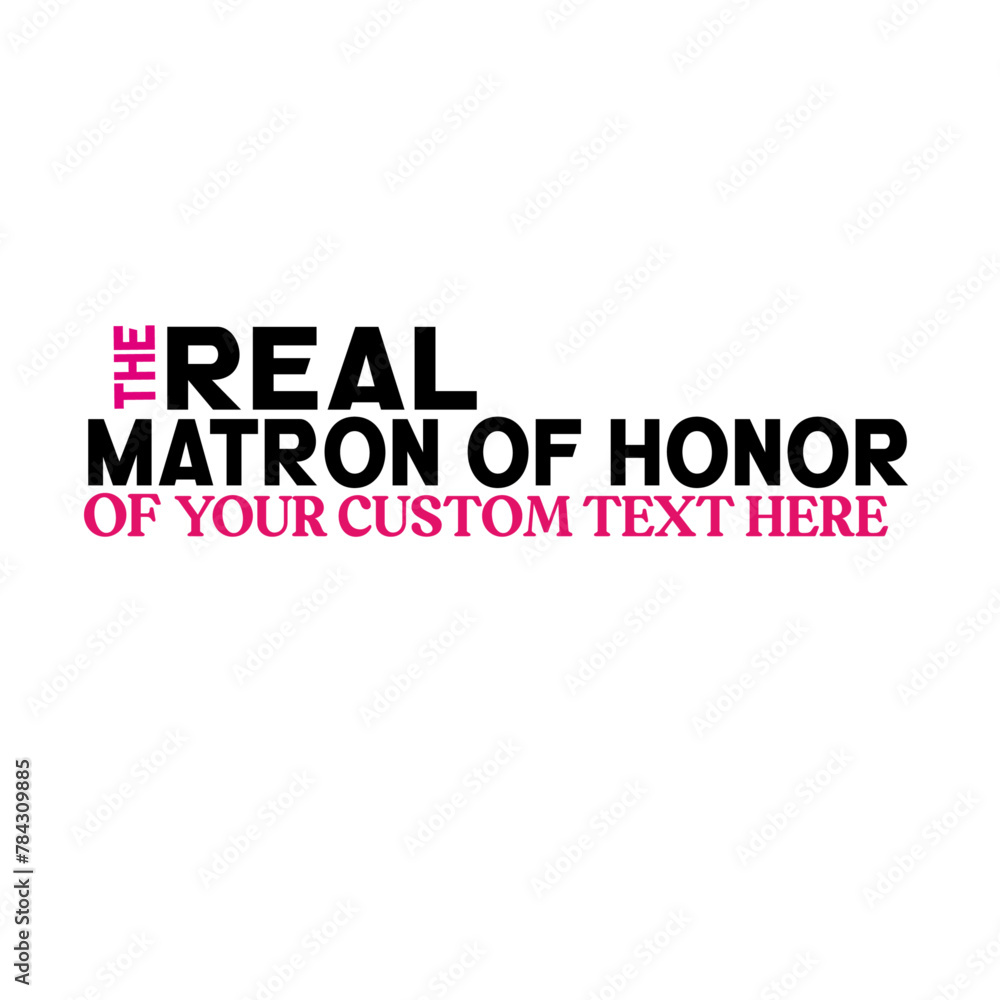 The Real Matron of Honor of your custom text here The Real Matron of Honor of your custom text here