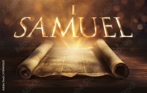 Glowing open scroll parchment revealing the book of the Bible. Book of 1 Samuel. First Samuel. Saul, David, monarchy, prophets, obedience, anointing, battles, faithfulness, repentance, kingship