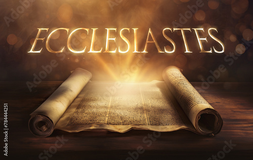 Glowing open scroll parchment revealing the book of the Bible. Book of Ecclesiastes. Meaning, purpose, vanity, wisdom, folly, life's struggles, mortality, fear of God, enjoyment, perspective