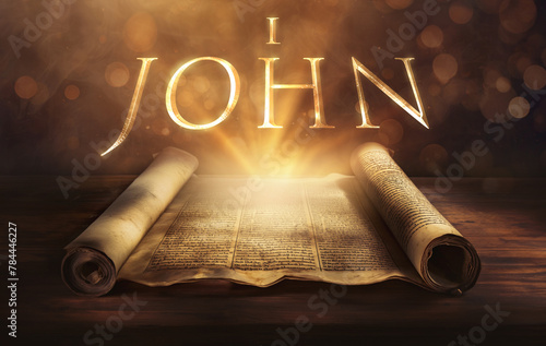 Glowing open scroll parchment revealing the book of the Bible. Book of 1 John. First John. Love, light, fellowship, truth, eternal life, obedience, assurance, forgiveness, righteousness, Christ