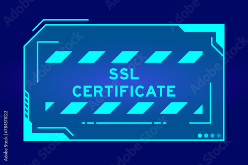 Blue color of futuristic hud banner that have word SSL (Abbreviation of secure sockets layer) certificate on user interface screen on black background
