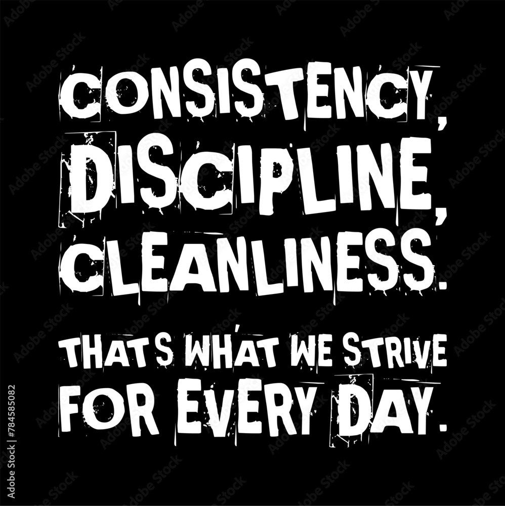 Consistency Discipline Cleanliness Thats What We Strive For Every Day Simple Typography With Black Background