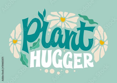 Plant hugger, playful and whimsical groovy-style script lettering. Vector typography design element nestled within an oval design with flowers and leaves. Suitable for prints, stickers, fashion