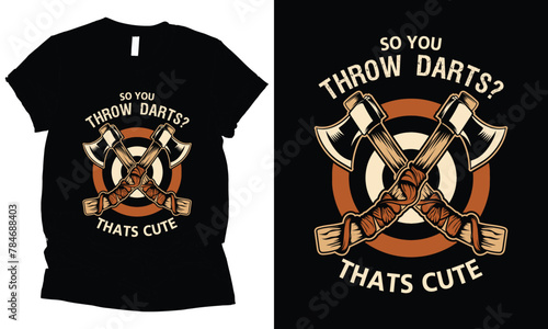 so you  throw darts That cute axe throwing t-shirt design