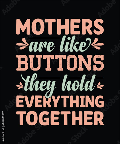 Mothers Are Like Buttons They Hold Everything Together Typography Design  Mom t-shirt design  Mother s Day t-shirt  Mother s Day typography t-shirt 