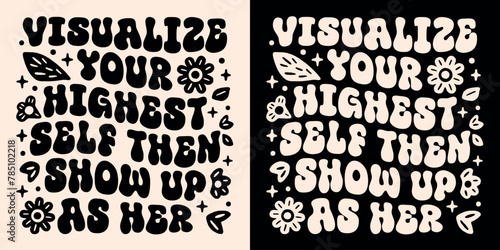 Visualize your highest self then show up as her manifest your dreams affirmation lettering poster. Spiritual girl quotes for divine feminine energy aesthetic groovy women shirt design print vector.