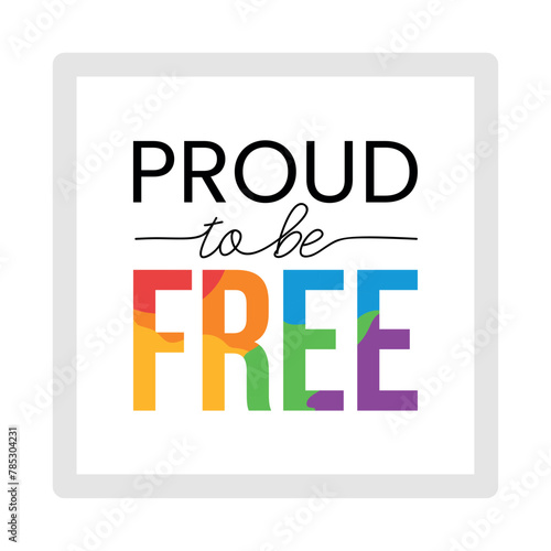 Text phrase proud to be free with colors of LGBT community. LGBTQI+ flat vector illustrations for fabric print and other (ID: 785304231)