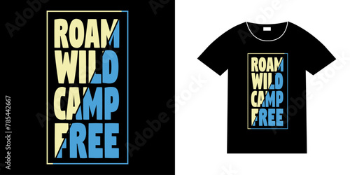 Roam wild camp free, camping t-shirt design vintage design beach t-shirt design graphic t-shirt design