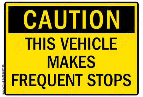 Frequent stop sign this vehicle makes frequent stops