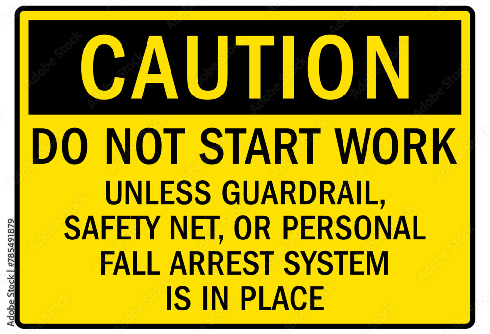 ladder safety sign do not start work unless guardrail, safety net, or personal fall arrest system is in place ladder safety sign do not start work unless guardrail, safety net, or personal fall arrest system is in place