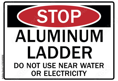 ladder safety sign aluminum ladder. Do not use near water or electricity