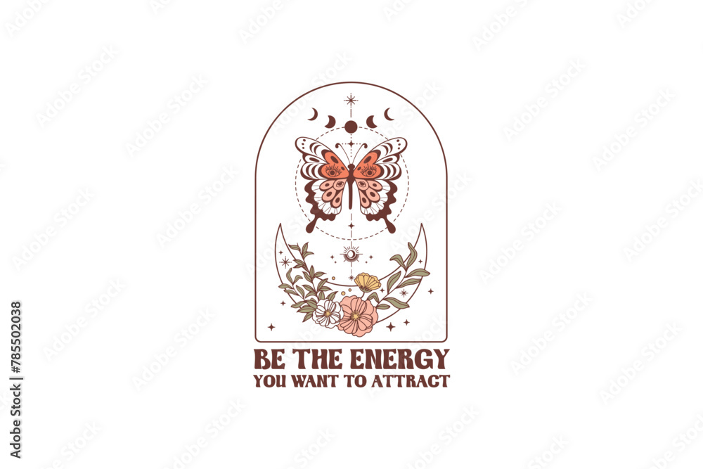 Be the energy you want to attract, Boho Mystical Quote Sublimation Be the energy you want to attract, Boho Mystical Quote Sublimation