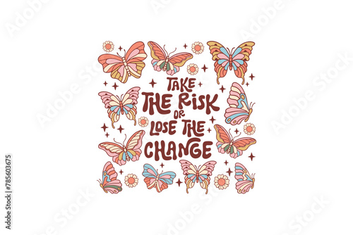 Take the risk or lose the change, Retro Boho Quote Sublimation T shirt design