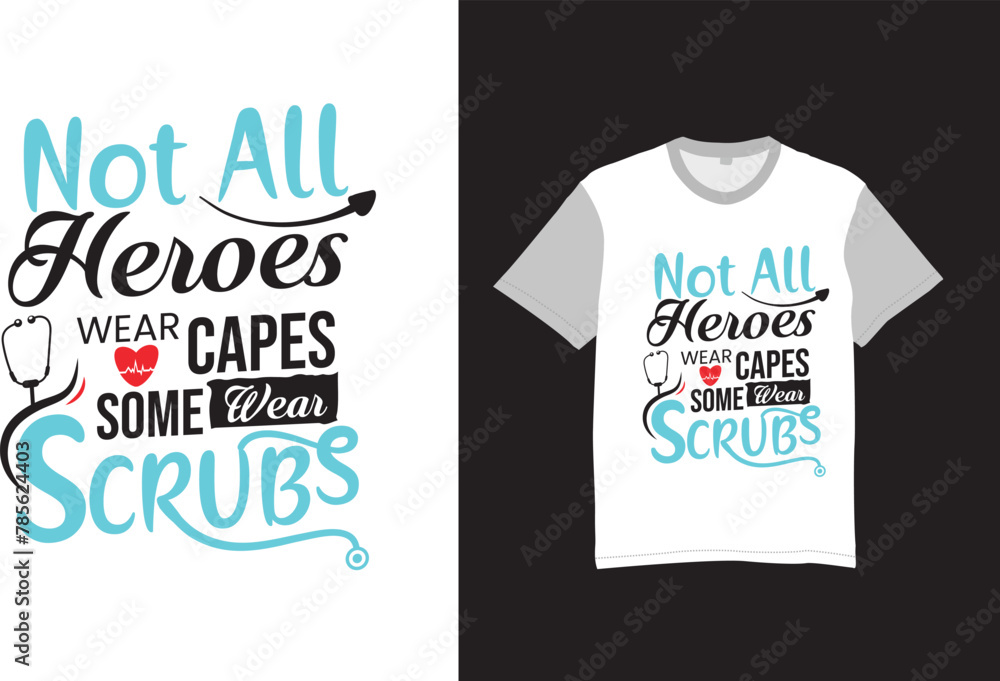 Not all heroes wear capes, some wear scrubs T-shirt, and poster vector
