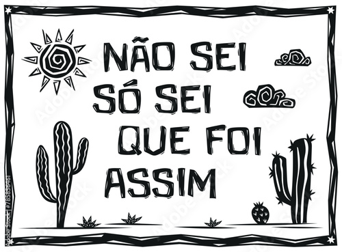 Traditional phrase from northeastern Brazil (N?o sei, s? sei que foi assim). Woodcut in cordel style. Vector illustration.eps photo