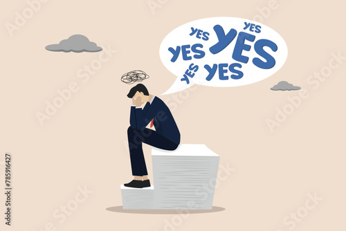 Stop always saying yes and accepting all the work which causes too much responsibility, entrepreneurs carry the heavy burden of saying yes to doing all the work.