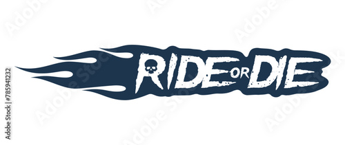 Vector black scratched and distorted RIDE OR DIE text with flames and skull. Isolated on white background