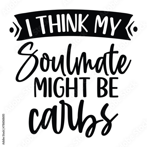 I think my soulmate might be carbs