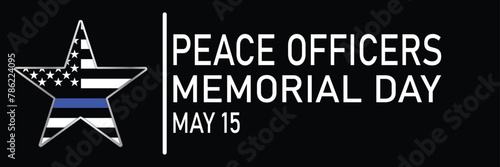 Peace Officers Memorial Day. Celebrated in May 15 in the United States. In honor of the police. Suitable for greeting card, poster and banner. Vector illustration.