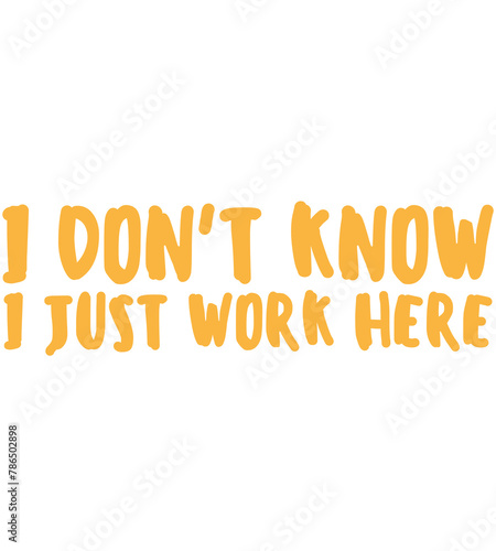 I Don't Know I Just Work Here T Shirt Design photo