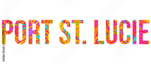 Port St. Lucie, FL. Colorful doodle city name. Use for typography design, posters,headline, card, logo, t-shirt print,travel blogs