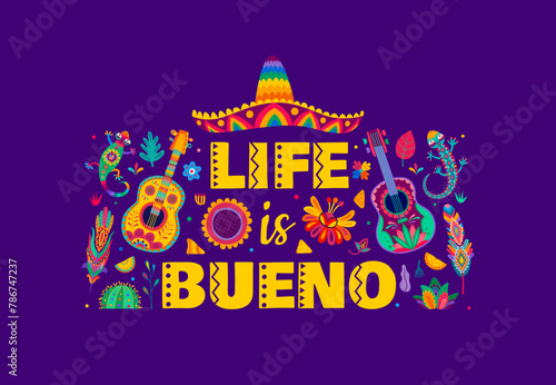 Mexican quote life is bueno. Vector banner with colorful funny lettering, traditional sombrero, guitars, lizards and flowers. Celebratory greetings with vibrant typography and national alebrije items