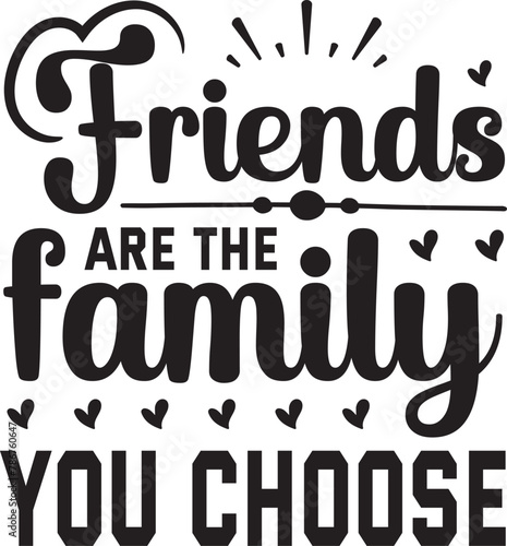 friends are the family you choose SVG