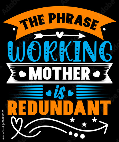 The phrase working mother is redundant SVG Design, Mother's Day T-Shir design,  SVG Design, Vector Design, Mother's Day design