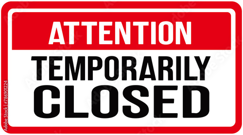 Sign that says  : ATTENTION TEMPORARILY CLOSED