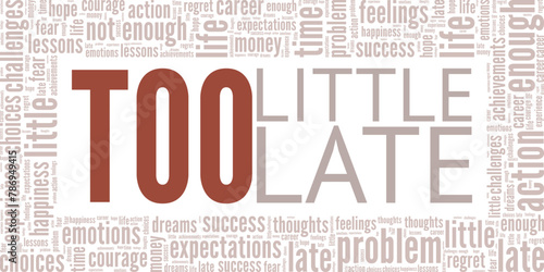 Too Little Too Late word cloud conceptual design isolated on white background.