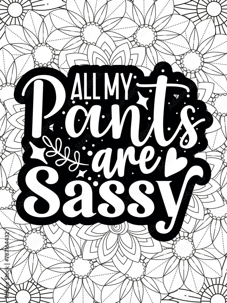 Sassy-Quotes Flower Coloring Page Beautiful black and white illustration for adult coloring book