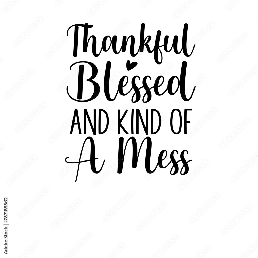 Thankful Blessed And Kind Of A Mess SVG Thankful Blessed And Kind Of A Mess SVG