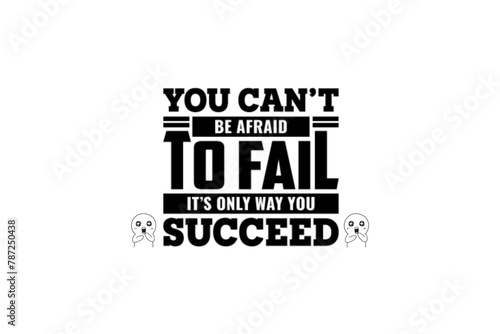You Can't Be Afraid To Fail (SVG 10800x7200)
