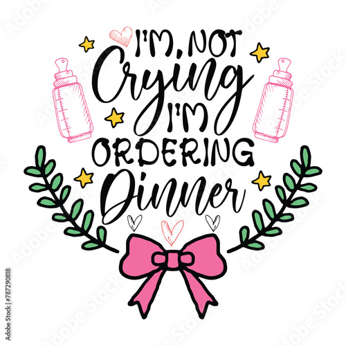 I,M Not Crying I'm Ordering Dinner T-shirt Design Vector Illustration 
