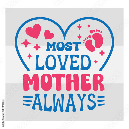 Mothers Day SVG Bundle, Most Loved Mother Always Svg, mom life svg, Mother's Day, mama svg, Mommy and Me svg, mum svg, Silhouette, Cut Files for Cricut, Happy mothers days
