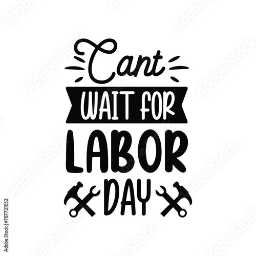 Can't Wait For Labor Day Vector Design on White Background