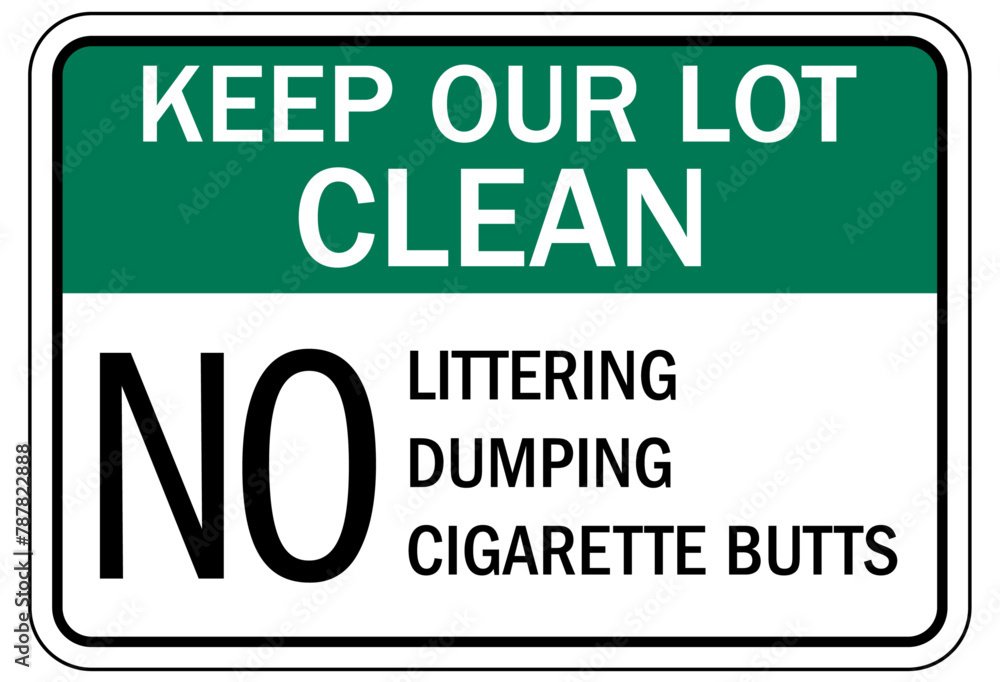 Keep area clean sign keep our lot clean. No littering, dumping, cigarette butts
