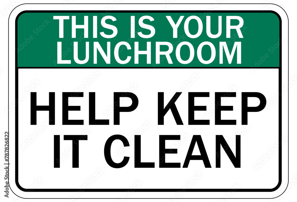 Keep area clean sign this is your lunchroom, help keep it clean Keep area clean sign this is your lunchroom, help keep it clean