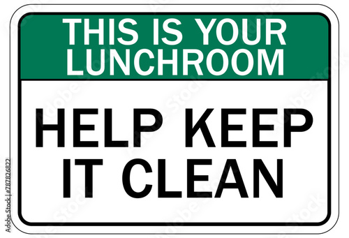Keep area clean sign this is your lunchroom, help keep it clean