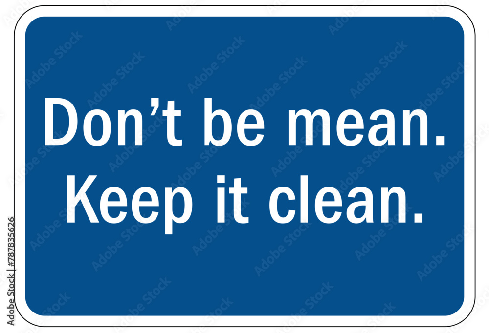Keep area clean sign don't be mean, keep it clean