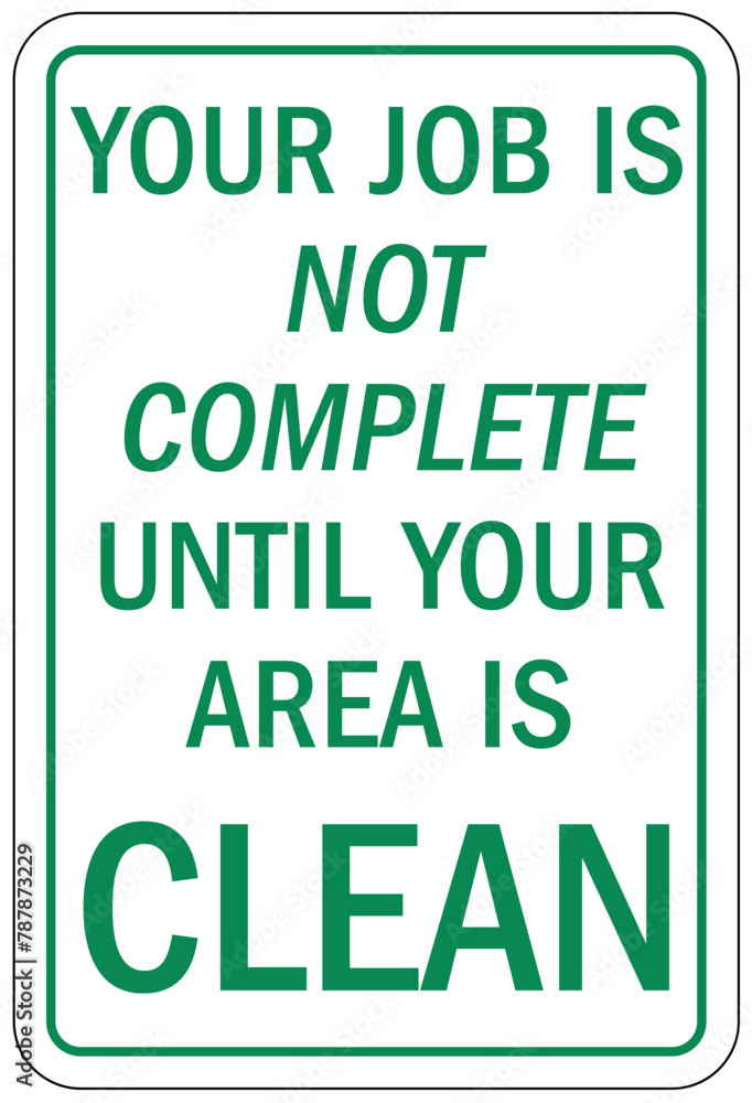 Keep area clean sign your job is not complete until your area is clean