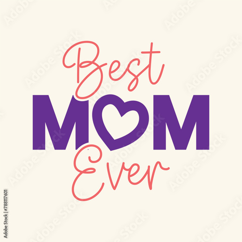Best Mom ever quotes lettering design for wishing Happy Mother's Day. Best mom ever t shirt design. Mom logo with heart shape on letter O in creative way.