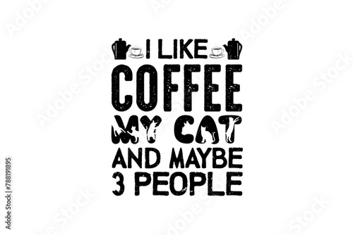 I Like Coffee My Cat and Maybe 3 People (SVG 10800x7200)