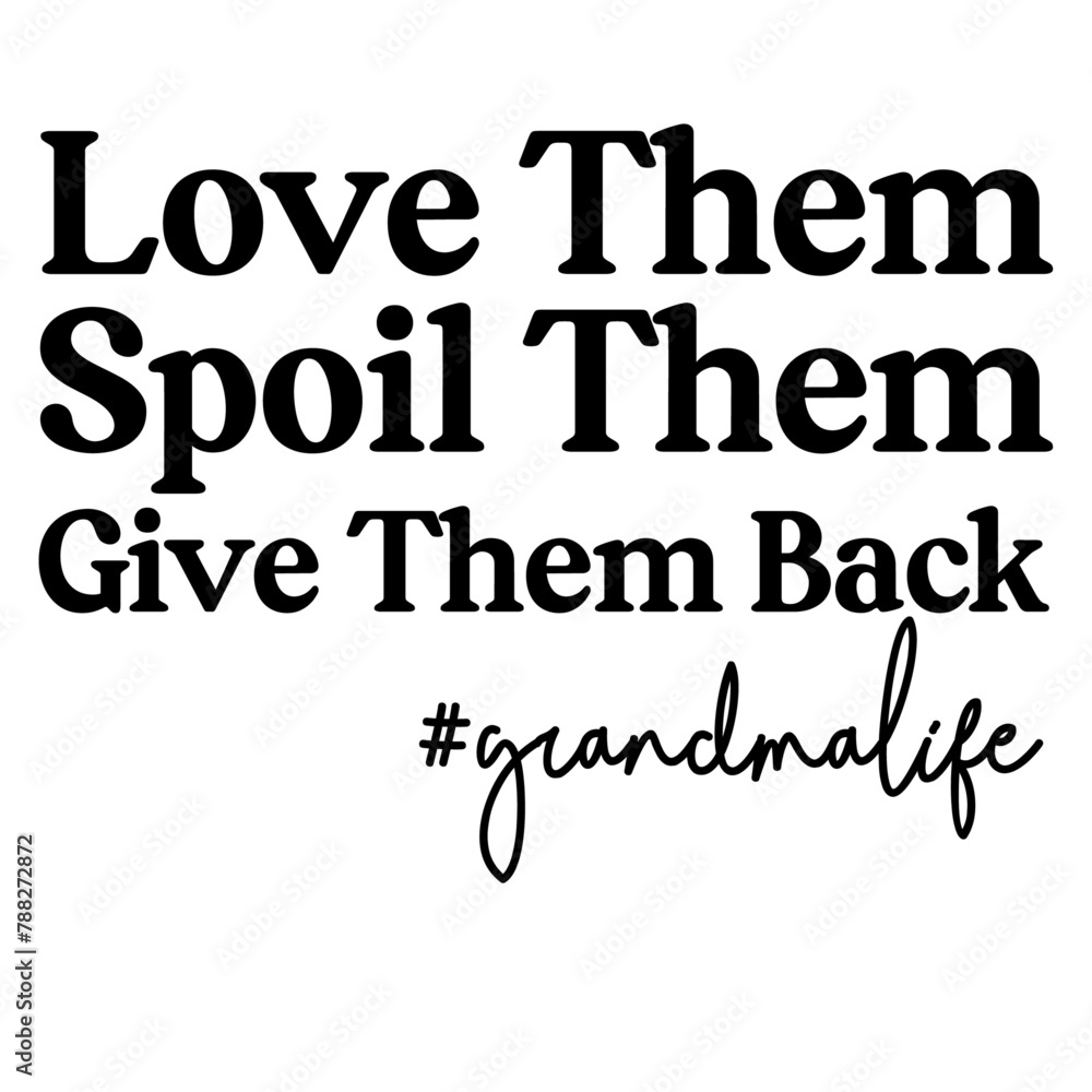 Love Them Spoil Them Give Them Back # grandmalife svg Love Them Spoil Them Give Them Back # grandmalife svg