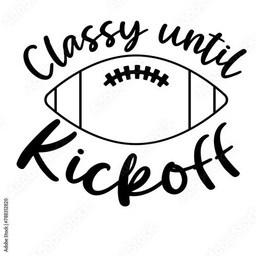 Classy until Kickoff Svg