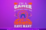 I'm A Gamer Not Because I Don't Have A Life (JPG 300Dpi 10800x7200)