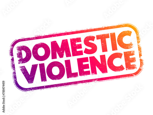 Domestic violence is violence or other abuse that occurs in a domestic setting, such as in a marriage or cohabitation, text concept stamp
