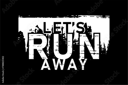 let's run away, GYM slogan quotes t shirt design graphic vector, Fitness motivational, inspirational